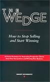 The Wedge: How to Stop Selling and Start Winning