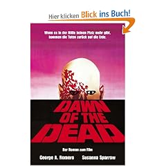 Dawn of the Dead: Der Roman zum Film. Wenn es in der H�lle keinen Platz mehr gibt, kommen die Toten zur�ck auf die Erde