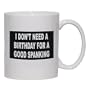 I DON'T NEED A BIRTHDAY FOR A GOOD SPANKING Mug for Coffee / Hot Beverage 11 oz. BLACK