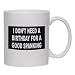 I DON'T NEED A BIRTHDAY FOR A GOOD SPANKING Mug for Coffee / Hot Beverage 11 oz. BLACK