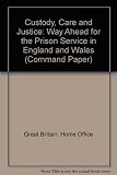 Custody, care and justice : the way ahead for the prison service in England and Wales