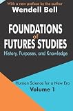 Foundations of Futures Studies: Human Science for a New Era: History, Purposes, Knowledge (Human Science for a New Era, 1)