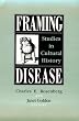 Framing Disease : Studies in Cultural History: Health and Medicine in American Society (Dilemmas in World Politics)