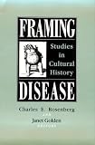 Buy : Framing Disease: Studies in Cultural History (Health and Medicine in American Society)