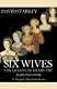 Six Wives: The Queens of Henry VIII