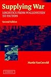 Supplying War: Logistics from Wallenstein to Patton