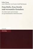 Frau Holle, Frau Percht und verwandte Gestalten