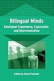 Bilingual Minds: Emotional Experience, Expression, And Representation (Bilingual Education and Bilingualism)