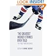 Buy The Greatest Hockey Stories Ever Told: The Finest Writers on Ice by Bryant Urstadt