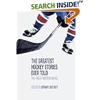 The Greatest Hockey Stories Ever Told: The Finest Writers on Ice (Greatest) by  Bryant Urstadt