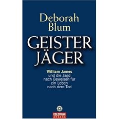 Geister-J�ger: William James und die Jagd nach Beweisen f�r ein Leben nach dem Tod