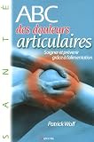 ABC des douleurs articulaires : Prévenir et soigner grâce à l alimentation