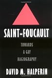 Saint Foucault: Towards a Gay Hagiography