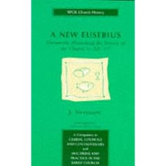 A New Eusebius: Documents Illustrating the History of the Church to A.D.337 (SPCK Church History)