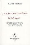 L\'arabe maghrébin : Petit dictionnaire français-arabe