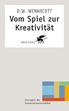 Vom Spiel zur Kreativit&auml;t - Donald Woods Winnicott