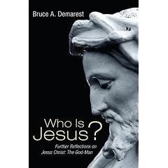 Who Is Jesus?: Further Reflections on Jesus Christ: The God-Man (9781556354205): Bruce A. Demarest: Books