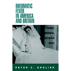 Rheumatic Fever in America and Britain: A Biological, Epidemiological, and Medical History by Peter C. English