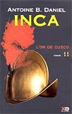 Inca, tome 2 : L'Or du Cuzco par Antoine B. Daniel Inca, tome 2 : L'Or du Cuzco par Antoine B. Daniel