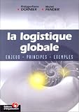 La Logistique globale : Enjeux - Principes -Exemples