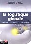 La Logistique globale : Enjeux - Principes -Exemples