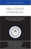 M&A Client Strategies: Leading Lawyers on Maximizing Due Diligence Strategies, Assessing Risks, and Structuring Deals (Inside the Minds)