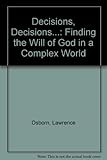 Decisions, decisions - : finding the will of God in a complex world
