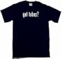 got tubes? Men's Tee Shirt in 12 colors Small thru 6XL