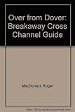 Over from Dover : the BBC <<Breakaway>> cross-Channel guide
