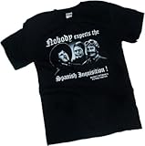 "Nobody Expects the Spanish Inquisition!" -- Monty Python's Flying Circus T-Shirt