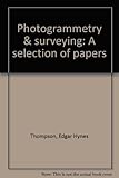 Photogrammetry & surveying : a selection of papers