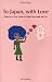 To Japan,with Love―Essays by a New Yorker to Make You Laugh and Cry