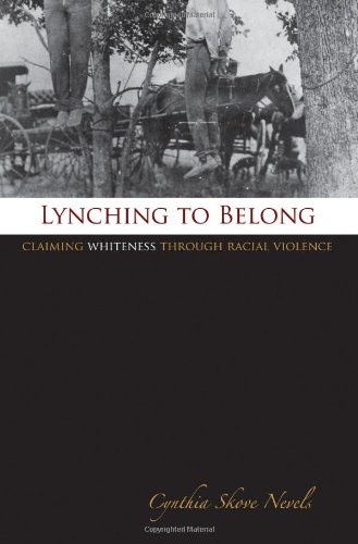Lynching to Belong: Claiming Whiteness through Racial Violence...