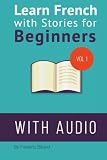 Learn French with Stories for Beginners: 15 French Stories for Beginners with English Glossaries throughout the text. (Volume 1) (French Edition)