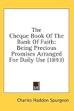 The Cheque Book Of The Bank Of Faith: Being Precious Promises Arranged For Daily Use (1893)