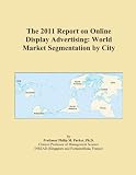 The 2011 Report on Online Display Advertising: World Market Segmentation by City