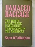 Damaged baggage : the white slave trade & narcotics trafficking in the Americas