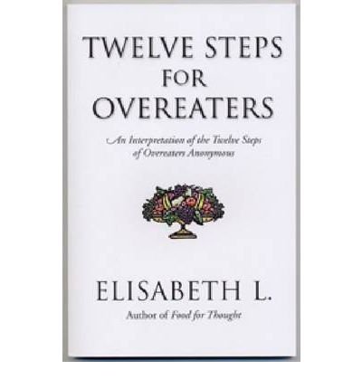 [(Twelve Steps for Overeaters: An Interpretation of the Twelve Steps of Overeaters Anonymous)] [Author: Elisabeth L] published on (July, 1996)