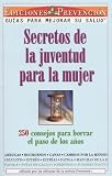 Secretos De La Juventud Para La Mujer (Youth Secrets for Women): 250 Consejos Para Borrar El Paso De Los Anos (250 Age-Erasing Hints)