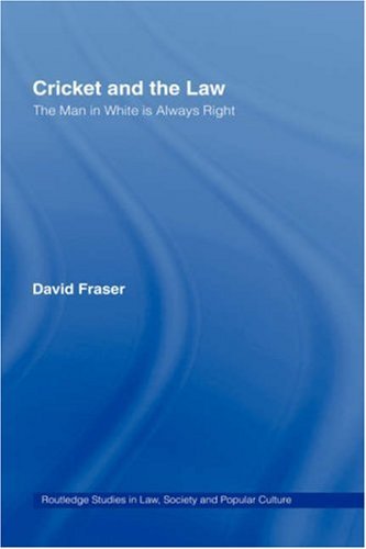 Cricket and the Law: The Man in White is Always Right (Routledge Studies in Law, Society and Popular Culture)
