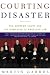 Courting Disaster: The Supreme Court and the Unmaking of American Law