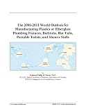 The 2006-2011 World Outlook for Manufacturing Plastics or Fiberglass Plumbing Fixtures, Bathtubs, Hot Tubs, Portable Toilets, and Shower Stalls