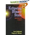 Eclipsing Binary Stars: Modeling and Analysis (Astronomy and Astrophysics Library) by Josef Kallrath, Eugene F. Milone, and R.E. Wilson