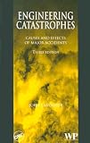 Engineering Catastrophes Causes and Effects of Major Accidents, Third Edition