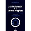 Mode d'emploi de la parole magique : Essai sur les pouvoirs du langage