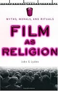 Film as Religion: Myths, Morals, and Rituals