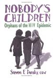 Nobody's Children: Orphans of the HIV Epidemic (Haworth Social Work Practice)