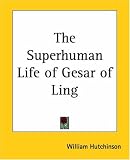 The Superhuman Life of Gesar of Ling