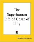 The Superhuman Life of Gesar of Ling