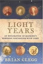 Light Years: An Exploration of Mankind's Enduring Fascination with Light Light Years: An Exploration of Mankind's Enduring Fascination with Light